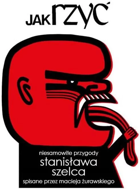 Jak rzyć. Niesamowite przygody Stanisława Szelca spisane przez Macieja Żurawskiego - tantis.pl