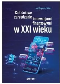 Całościowe zarządzanie innowacjami finansowymi w XXI wieku - tantis.pl