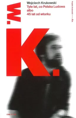 Tyle lat, co Polska Ludowa albo 45 lat od wtorku