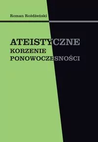 Ateistyczne korzenie ponowoczesności - tantis.pl