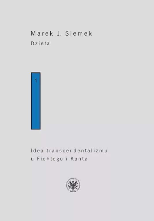 Dzieła. Tom 1. Idea transcendentalizmu u Fichtego i Kanta. Studium z dziejów filozoficznej problematyki - tantis.pl