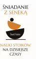 Śniadanie z Seneką. Nauki stoików na dzisiejsze czasy - tantis.pl