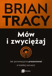 Mów i zwyciężaj. Jak perswazyjnie prezentować w każdej sytuacji wyd. 2