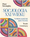 Socjologia XXI wieku. Wprowadzenie krytyczne - tantis.pl