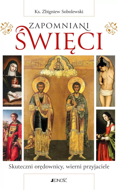 Zapomniani święci. Skuteczni orędownicy, wierni przyjaciele - tantis.pl
