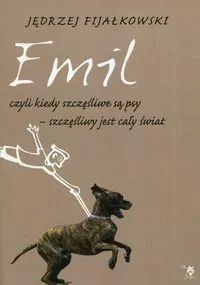 Emil, czyli kiedy szczęśliwe są psy, szczęśliwy... - tantis.pl