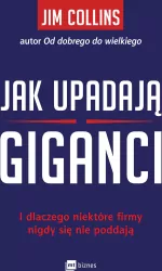 Jak upadają giganci. I dlaczego niektóre firmy nigdy się nie poddają