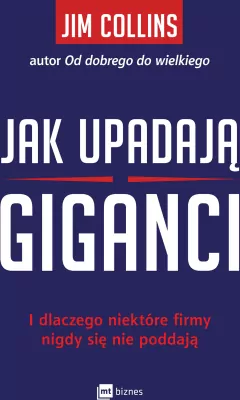 Jak upadają giganci. I dlaczego niektóre firmy nigdy się nie poddają
