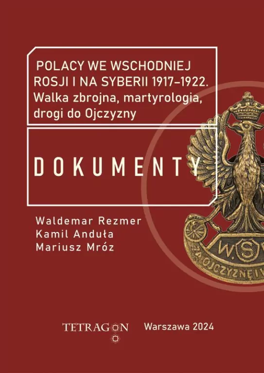 Polacy we wschodniej Rosji i na Syberii 1917–1922. Dokumenty. Walka zbrojna, martyrologia, drogi do Ojczyzny - tantis.pl