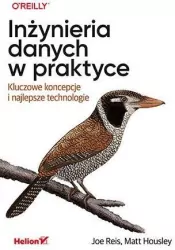 Inżynieria danych w praktyce. Kluczowe koncepcje i najlepsze technologie