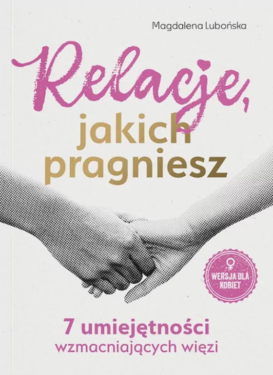 Relacje, jakich pragniesz. 7 umiejętności wzmacniających więzi. Bliżej siebie - tantis.pl