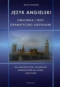 Język angielski. Ćwiczenia i testy gramatyczno-leksykalne. Dla maturzystów, studentów, kandydatów na studia i nie tylko - tantis.pl