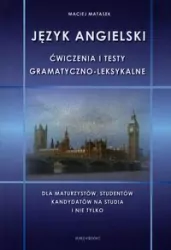Język angielski. Ćwiczenia i testy gramatyczno-leksykalne. Dla maturzystów, studentów, kandydatów na studia i nie tylko