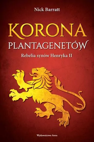 KORONA PLANTAGENETÓW REBELIA SYNÓW HENRYKA II - tantis.pl