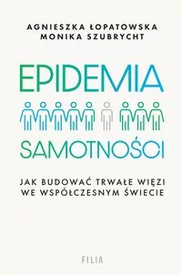 Epidemia samotności. Jak budować trwałe więzi we współczesnym świecie - tantis.pl