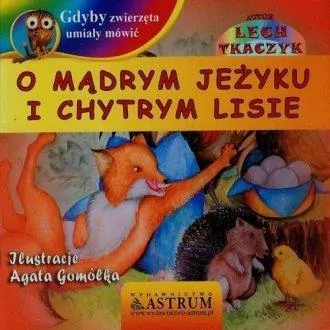 O mądrym jeżyku i chytrym lisie. Gdyby zwierzęta umiały mówić +CD - tantis.pl