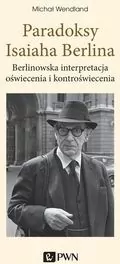 Paradoksy Isaiaha Berlina. Berlinowska interpretacja oświecenia i kontroświecenia - tantis.pl