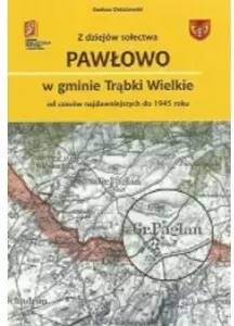 Z dziejów sołectwa Pawłowo w gminie Trąbki Wielkie - tantis.pl