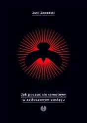 Jak poczuć się samotnym w zatłoczonym pociągu