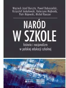 Naród w szkole. Historia i nacjonalizm w polskiej edukacji szkolnej - tantis.pl