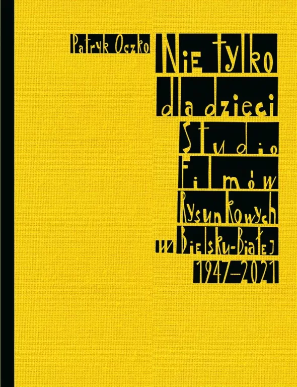 Nie tylko dla dzieci. Studio Filmów Rysunkowych w Bielsku-Białej 1947-2021 - tantis.pl