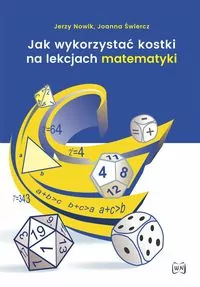 Jak wykorzystać kostki na lekcjach matematyki. Wydanie 2 - tantis.pl