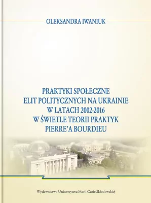 Praktyki społeczne elit politycznych na Ukrainie..