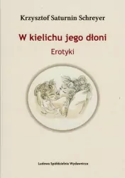 W kielichu jego dłoni. Erotyki