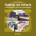 Galicja na torach, czyli kolejowa historia Podbeskidzia - tantis.pl