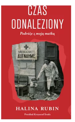 Czas odnaleziony. Podróże z moją matką