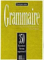 Grammaire 350 exercices - niveau superieur I