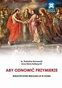 Aby odnowić Przymierze. Wielkopostne rekolekcje w domu - tantis.pl