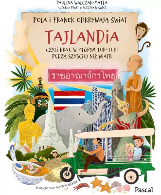 Pola i Franek odkrywają świat. Tajlandia, czyli kraj, w którym tuk-tuki pędzą szybciej niż wiatr