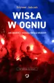 Wisła w ogniu. Jak bandyci ukradli Wisłę Kraków - tantis.pl