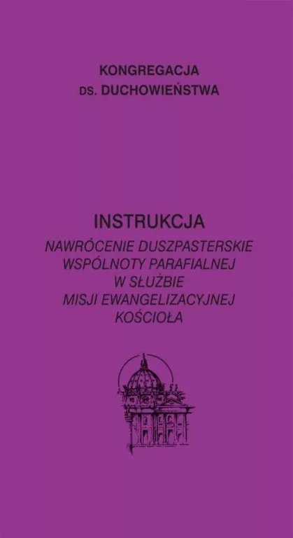 Instrukcja. Nawrócenie duszpasterskie wspólnoty parafialnej w służbie misji ewangelizacyjnej Kościoła - tantis.pl