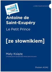 Le Petit Prince / Mały Książę z podręcznym słownikiem francusko-polskim. Poziom A1/A2 (dodruk 2022)