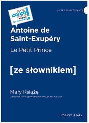 Le Petit Prince / Mały Książę z podręcznym słownikiem francusko-polskim. Poziom A1/A2 (dodruk 2022)