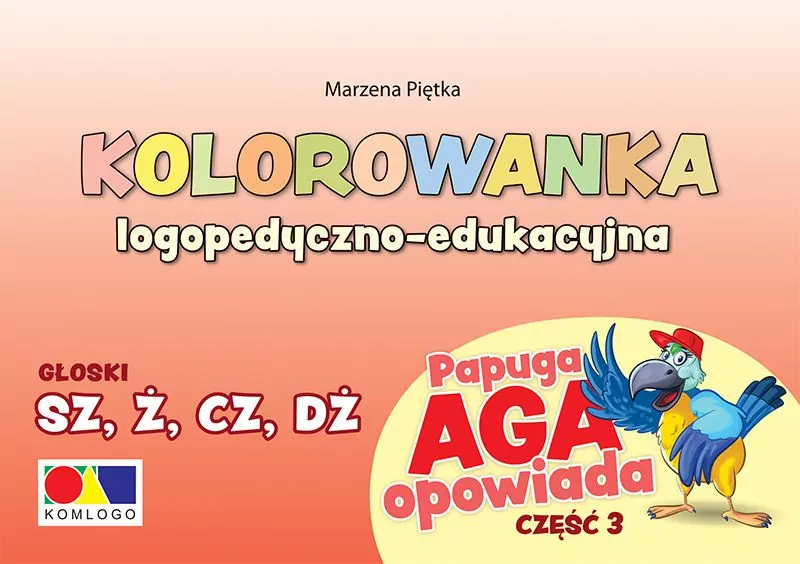 Papuga Aga opowiada. Kolorowanka logopedyczno-edukacyjna. Część 3. Głoski SZ, Ż, CZ, DŻ - tantis.pl