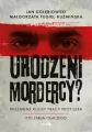 Urodzeni mordercy? Nieznane kulisy pracy profilera - tantis.pl