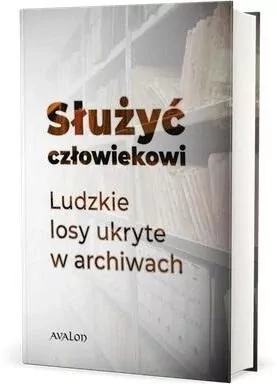 Służyć człowiekowi. Ludzkie losy ukryte... - tantis.pl