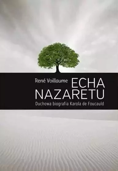 Echa Nazaretu. Duchowa biografia Karola de Foucaul - tantis.pl