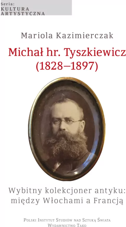 Michał hr. Tyszkiewicz (1828–1897). Wybitny kolekcjoner antyku: między Włochami a Francją - tantis.pl