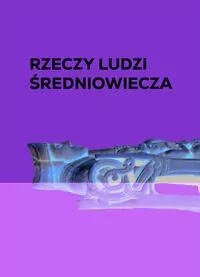 Rzeczy ludzi średniowiecza. Dla ciała i duszy - tantis.pl