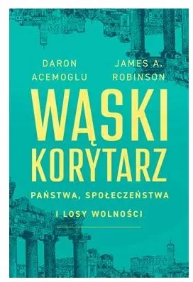 Wąski korytarz. Państwa, społeczeństwa i losy wolności - tantis.pl