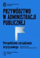 Przywództwo w administracji publicznej. Perspektywa zarządzania kryzysowego - tantis.pl