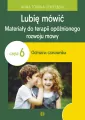 Lubię mówić. Materiały do terapii opóźnionego rozwoju mowy. Odmiana czasownika. Część 6 - tantis.pl