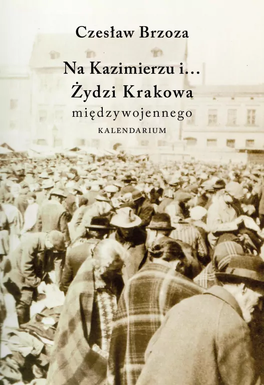 Na Kazimierzu i... Żydzi Krakowa międzywojennego - tantis.pl
