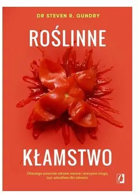 Roślinne kłamstwo. Dlaczego pozornie zdrowe owoce i warzywa mogą być szkodliwe dla zdrowia - tantis.pl