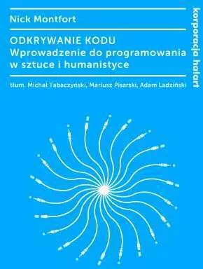 Odkrywanie kodu. Wprowadzenie do programowania w sztuce i humanistyce. Kultura cyfrowa - tantis.pl