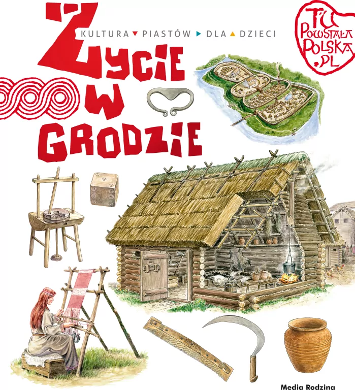 Tu powstała Polska. Życie w grodzie - tantis.pl